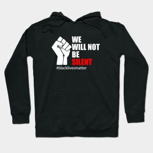 BLACK LIVES MATTER. WE WILL NOT BE SILENT Hoodie